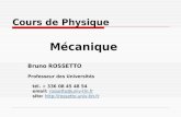 Cours de Physique Mécanique Bruno ROSSETTO Professeur des Universités tél. + 336 08 45 48 54 email: rossetto@univ-tln.frrossetto@univ-tln.fr site: ://rossetto.univ-tln.fr.