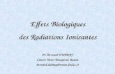 Effets Biologiques des Radiations Ionisantes Pr. Bernard DUBRAY Centre Henri Becquerel, Rouen bernard.dubray@rouen.fnclcc.fr Pr. Bernard DUBRAY Centre.