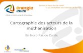 Portons le Nord Pas-de-Calais et ses entreprises vers lénergie de demain Cartographie des acteurs de la méthanisation En Nord-Pas de Calais.