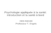 Psychologie appliquée à la santé: introduction et la santé à bord OE6-NW180 Professeur T. Engels.
