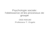 Psychologie sociale: l'obéissance et les processus de groupe OE6-NW180 Professeur T. Engels.
