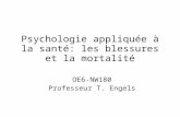 Psychologie appliquée à la santé: les blessures et la mortalité OE6-NW180 Professeur T. Engels.