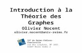 IUT de Reims-Châlons-Charleville rue des crayères, BP 1035 51687 Reims Cedex 2 Introduction à la Théorie des Graphes Olivier Nocent olivier.nocent@univ-reims.fr.