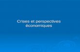 Crises et perspectives économiques. Pourquoi la (les) crise (s) et pourquoi maintenant ? Mécanismes de la crise et sa propagation à léconomie réelle Conséquences.