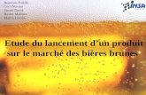 Etude du lancement dun produit sur le marché des bières brunes Beauvais Estelle Cerri Marion Daudé David Heulot Mathieu Martin Coralie.