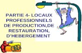 PARTIE 4- LOCAUX PROFESSIONNELS DE PRODUCTION,DE RESTAURATION, DHEBERGEMENT.