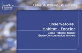 Observatoire Habitat - Foncier Étude Potentiel foncier Étude Consommation foncière Foncier de Bretagne – 28 avril 2010.