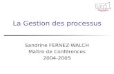 La Gestion des processus Sandrine FERNEZ-WALCH Maître de Conférences 2004-2005.