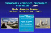 THROMBOSES VEINEUSES CEREBRALES : actualités 2006 THROMBOSES VEINEUSES CEREBRALES : actualités 2006 Marie Germaine Bousser Hôpital Lariboisière, Paris.