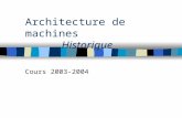 Architecture de machines Historique Cours 2003-2004.