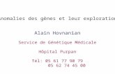Anomalies des gènes et leur exploration Alain Hovnanian Service de Génétique Médicale Hôpital Purpan Tél: 05 61 77 90 79 05 62 74 45 00.