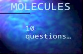 MOLECULES 10 questions…. O2O2 a) Nom de la molécule ? b) Nom et nombre datomes dont elle est constituée ? c) Dessinez le modèle moléculaire. Question.
