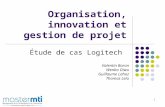 1 Organisation, innovation et gestion de projet Étude de cas Logitech Valentin Baron Wenbo Diwu Guillaume Lahoz Thomas Lelu.