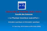 Université de Picardie Jules Verne Faculté des Sciences « La Physique Quantique aujourdhui » Intrication quantique et Information quantique Pr. Saro Ong,