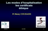 Module 1 Oct 2005 1 Les modes dhospitalisation les certificats éthique Pr Henry COUDANE.