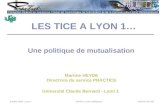 Martine HEYDE8 juillet 2004 - Lyon 1SPIRAL et ses utilisateurs LES TICE A LYON 1… Une politique de mutualisation Université Claude Bernard - Lyon 1 Martine.