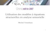 1 Utilisation des modèles à équations structurelles en analyse sensorielle Michel Tenenhaus.