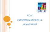 ALJC A SSEMBLEE G ÉNÉRALE 16 MARS 2010. O RGANISATION ASSOCIATIVE ASSEMBLEE GENERALE 104 adhérents CONSEIL D'ADMINISTRATION 15 membres et 2 auditeurs.
