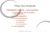 3ème partie : mise en oeuvre1 Plan du module PREMIERE PARTIE : LES ENJEUX 1. 1.Introduction par le modèle économique 2. 2.La démographie 3. Lenvironnement.