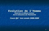 1 Evolution de lHomme Théories et débats autour de la naissance de lhumanité Cours Ifsi 1ere année 2008-2009.