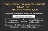 Etude critique du système éducatif RELATION THEORIE / PRATIQUE Le système éducatif doit réactualiser ses contenus: Les sciences de léducation représentent.