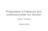 Préparation à lépreuve pré- professionnelle sur dossier Claire Tardieu 2008-2009.