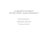 La spécialité mercatique : De STG à STMG : quelle (r)évolution ? Présentation : Blandine Jibaud Fanny Hervé
