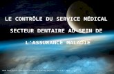 Assurance maladie et secteur dentaire DRSM PACA-Corse – Assurance maladie et branche dentaire - Dr R.M - 2010 LE CONTRÔLE DU SERVICE MÉDICAL SECTEUR DENTAIRE.
