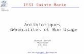 IFSI CHU 27/09/2013 – Bon Usage des antibiotiques Antibiotiques Généralités et Bon Usage Florence LIEUTIER Pharmacien CHU Nice IFSI Sainte Marie Pôle Pharmacie.