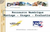 Ressource Numérique Montage – Usages - Evaluation Ressource Numérique Montage – Usages - Evaluation Université Vivaldi 2009 - UNR NPDC - Michaël Bisiaux.