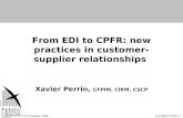 © XP Consulting – 2006From EDI to CPFR > 1 From EDI to CPFR: new practices in customer-supplier relationships Xavier Perrin, CFPIM, CIRM, CSCP.