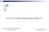 Le nouveau baccalauréat S Inspection Pédagogique Régionale Physique-Chimie Journées académiques Octobre 2012.