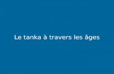 Le tanka à travers les âges. le Tanka Peu de choses ont été écrites dans la francophonie sur le tanka. Et pourtant, plusieurs correspondances avec la.