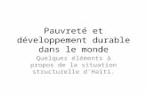Pauvreté et développement durable dans le monde Quelques éléments à propos de la situation structurelle dHaïti.