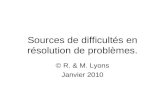 Sources de difficultés en résolution de problèmes. © R. & M. Lyons Janvier 2010.