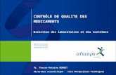 CONTRÔLE DE QUALITE DES MEDICAMENTS Direction des laboratoires et des Contrôles Pr. Pierre-Antoine BONNET Directeur scientifique Site Montpellier-Vendargues.