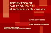 APPRENTISSAGE PAR PROBLÈMES et indicateurs de réussite: RAYMONDE COSSETTE CÉGEP DU VIEUX MONTRÉAL Colloque AQPC 2004 Recherche subventionnée par PAREA.