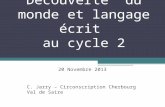 Découverte du monde et langage écrit au cycle 2 20 Novembre 2013 C. Jarry – Circonscription Cherbourg Val de Saire.