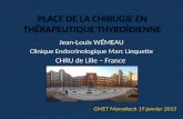 PLACE DE LA CHIRUGIE EN THÉRAPEUTIQUE THYROÏDIENNE Jean-Louis WÉMEAU Clinique Endocrinologique Marc Linquette CHRU de Lille – France GMET Marrakech 19.