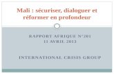 RAPPORT AFRIQUE N°201 11 AVRIL 2013 INTERNATIONAL CRISIS GROUP Mali : sécuriser, dialoguer et réformer en profondeur.