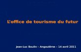 Jean-Luc Boulin – Angoulême – 14 avril 2011. Nécessité de disposer doffices de tourisme plus performants, avec de hauts niveaux de compétence Restructuration.
