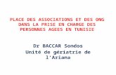 PLACE DES ASSOCIATIONS ET DES ONG DANS LA PRISE EN CHARGE DES PERSONNES AGEES EN TUNISIE Dr BACCAR Sondos Unité de gériatrie de lAriana.