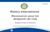 Rotary International Ressources pour les dirigeants de club Support Clubs et Districts Préparé par le Bureau Europe/Afrique du R.I. 2013-2014.