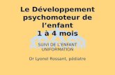 Le Développement psychomoteur de lenfant 1 à 4 mois SUIVI DE LENFANT UNIFORMATION Dr Lyonel Rossant, pédiatre.