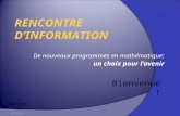 De nouveaux programmes en mathématique: un choix pour lavenir RENCONTRE DINFORMATION Mai 2008 2014-03-30 Bienvenue !