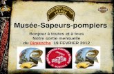 Musée-Sapeurs-pompiers Bonjour à toutes et à tous Notre sortie mensuelle du Dimanche 19 FEVRIER 2012.