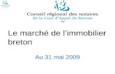Le marché de limmobilier breton Au 31 mai 2009. LES APPARTEMENTS LES MAISONS LES TERRAINS CONCLUSION Limmobilier breton Sommaire.