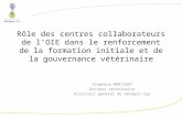 Rôle des centres collaborateurs de lOIE dans le renforcement de la formation initiale et de la gouvernance vétérinaire Stéphane MARTINOT Docteur vétérinaire.