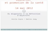 Du diagnostic à la définition dobjectifs Cécile Cayre / Emilie Jung Formation-action en éducation et promotion de la santé 14 mai 2012 Plate-forme en éducation.