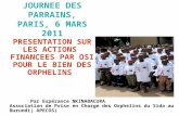 JOURNEE DES PARRAINS, PARIS, 6 MARS 2011 PRESENTATION SUR LES ACTIONS FINANCEES PAR OSI POUR LE BIEN DES ORPHELINS Par Espérance NKINABACURA Association.